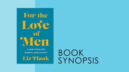 Sinopsis Buku: For the Love of Men: A New Vision for Mindful Masculinity oleh Liz Plank